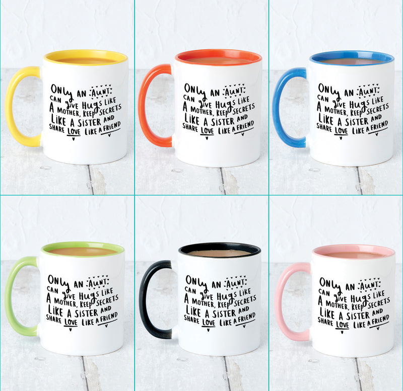 Only An Aunt Can Give Hugs Like A Mother, Keep Secrets Like A Sister And Share Love Like A Friend mug