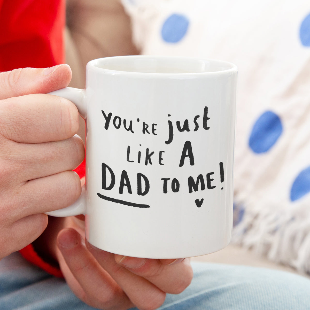 You're Just Like A Dad To Me Mug