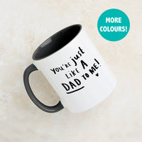 You're Just Like A Dad To Me Mug