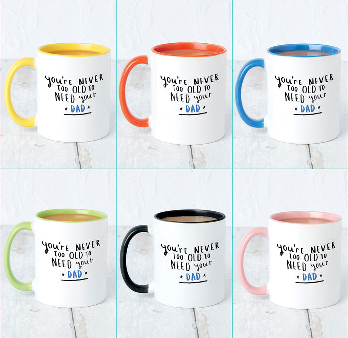 Never Too Old To Need Your Dad' Mug in colour