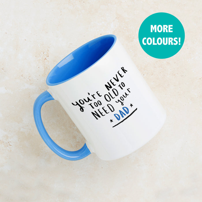 Never Too Old To Need Your Dad' Mug in colour