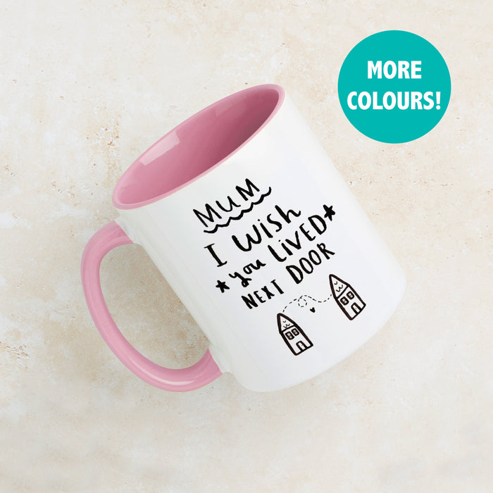 'Mum I Wish You Lived Next Door' Mug