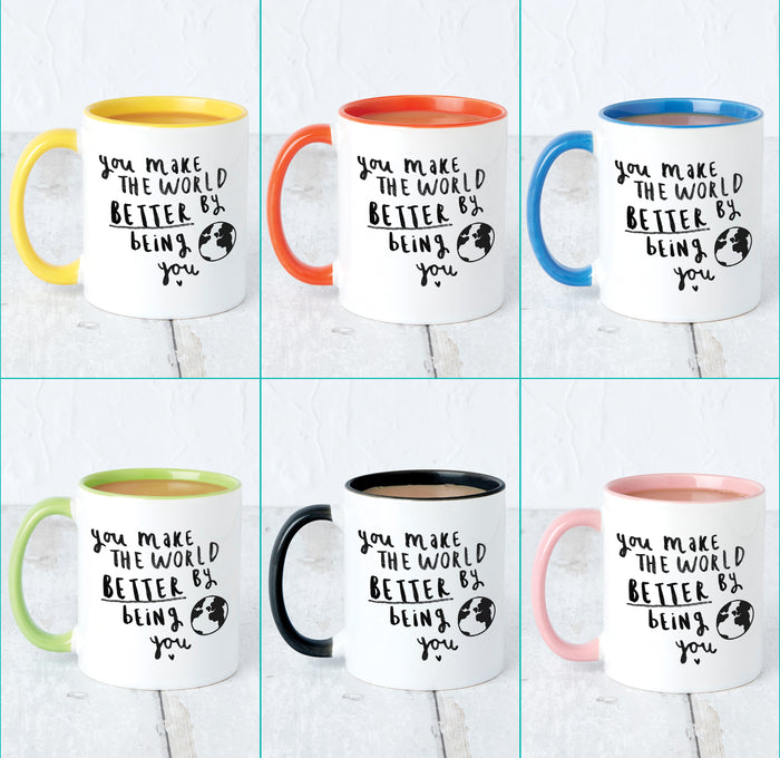 'You Make The World Better By Being You' Mug