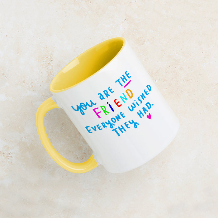 You are the friend everyone wished they had' Mug