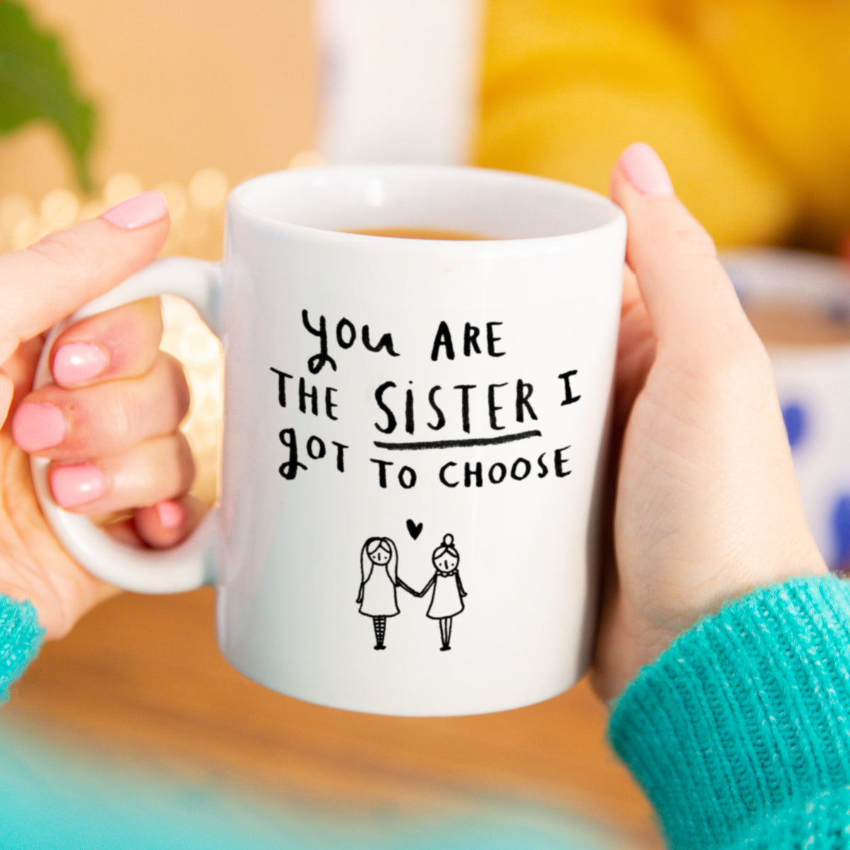 'You're The Sister I Got To Choose' Friendship Mug