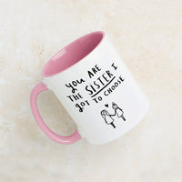 'You're The Sister I Got To Choose' Friendship Mug