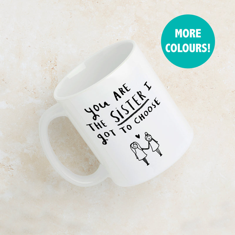 'You're The Sister I Got To Choose' Friendship Mug