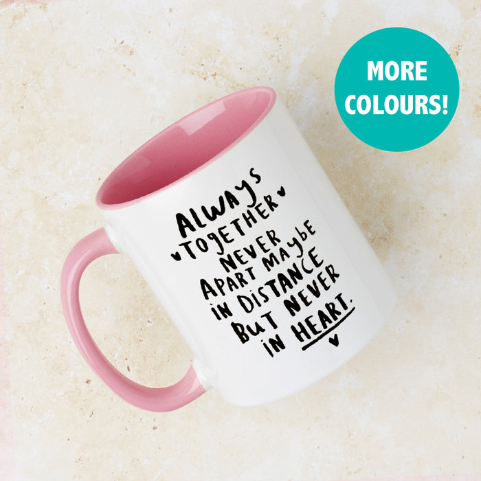 Never Apart, Maybe In Distance, But Never In Heart Mug