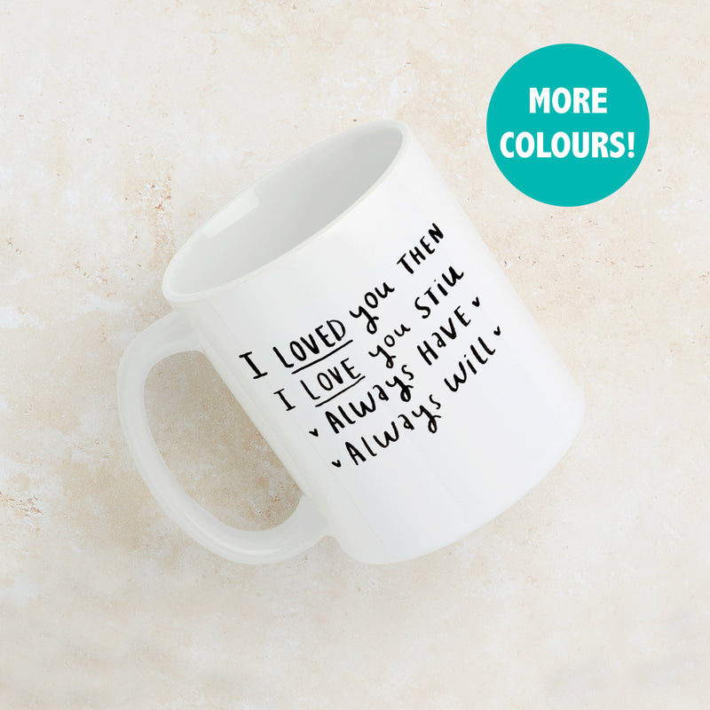 I Loved You Then, I Love You Still' Mug