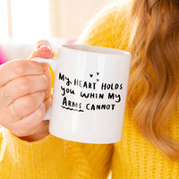 My Heart Holds You When My Arms Cannot' Mug