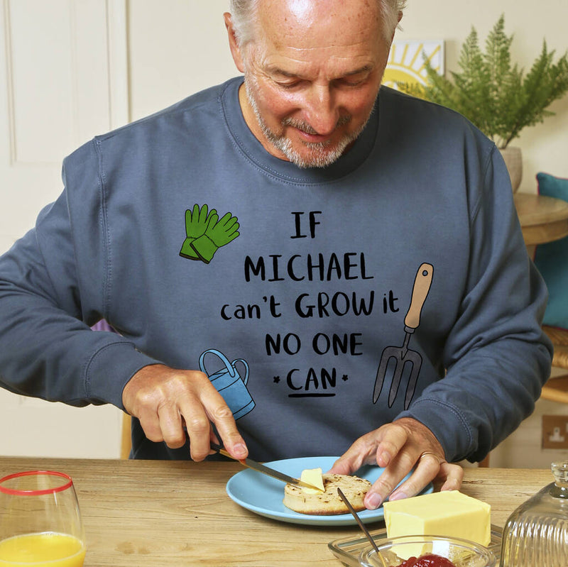 Personalised 'If *Name* Can't Grow It No One Can' Sweatshirt