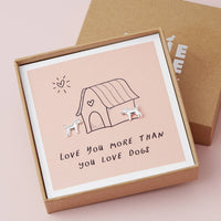 Love You More Than You Love Dogs Valentines Stud Earrings