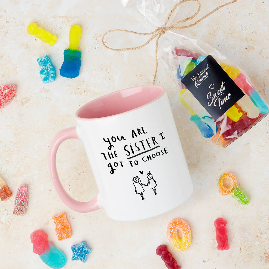 'You're The Sister I Got To Choose' Friendship Mug And Sweet Set