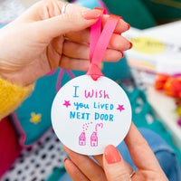 'I wish you lived next door' colour Keepsake decoration