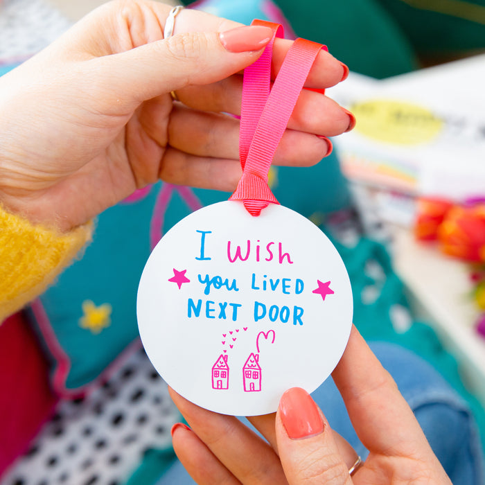 'I wish you lived next door' colour Keepsake decoration