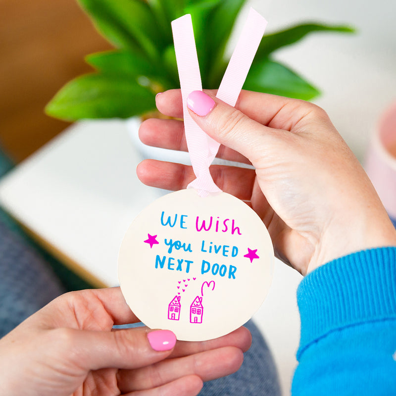 'I wish you lived next door' colour Keepsake decoration