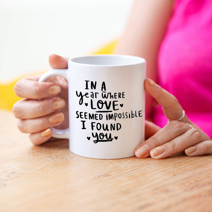 In A Year Where Love Seemed Impossible I Found You' Mug