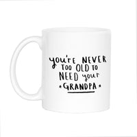 Never Too Old To Need Your Grandad' Mug