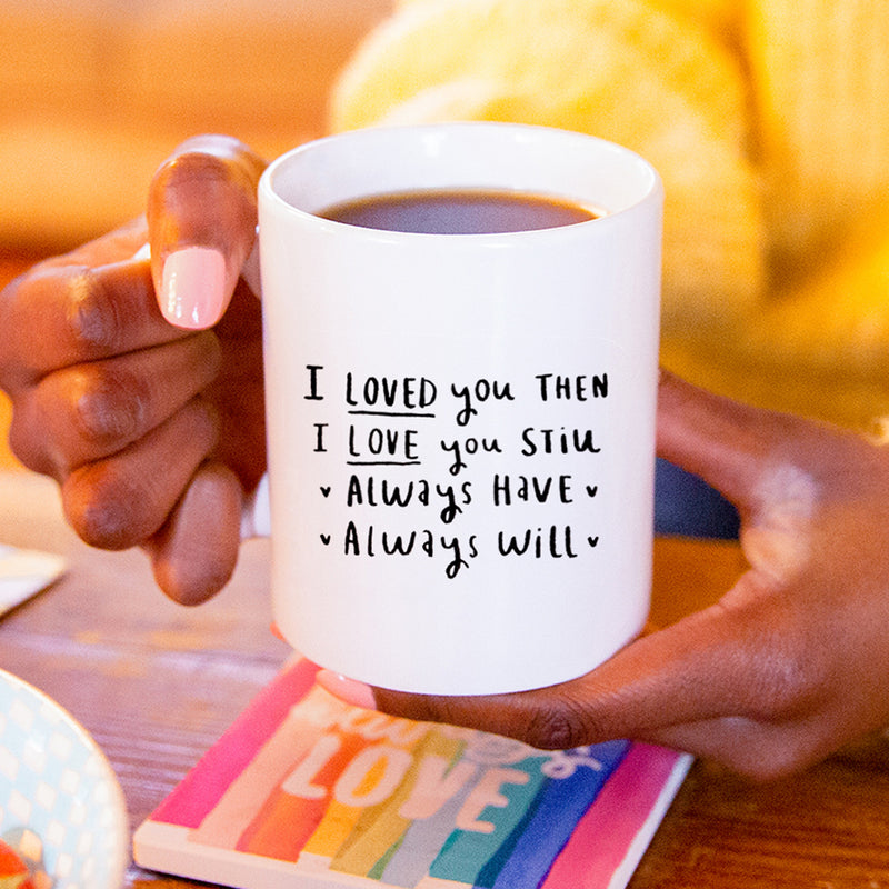 I Loved You Then, I Love You Still' Mug