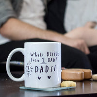 What's Better Than One Dad? Two Dads' Mug