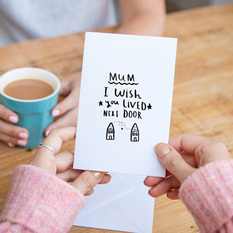 Mum I Wish You Lived Next Door' Greeting Card