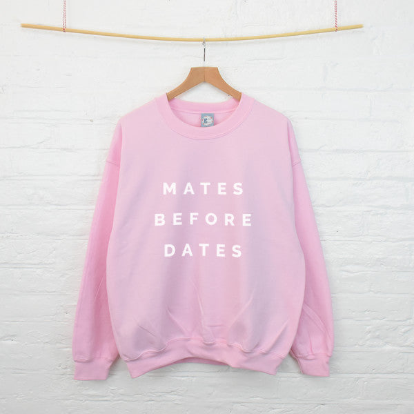 Mates Before Dates Friendship Sweatshirt Jumper