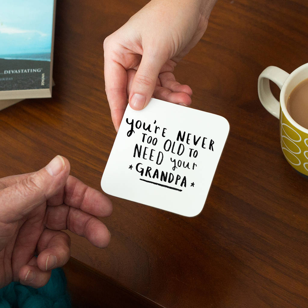 Never Too Old To Need Your Grandad' Coaster