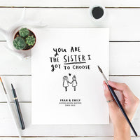 Personalised 'You're The Sister I Got To Choose' Print