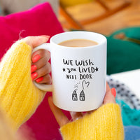 'We Wish You Lived Next Door' Friendship Mug